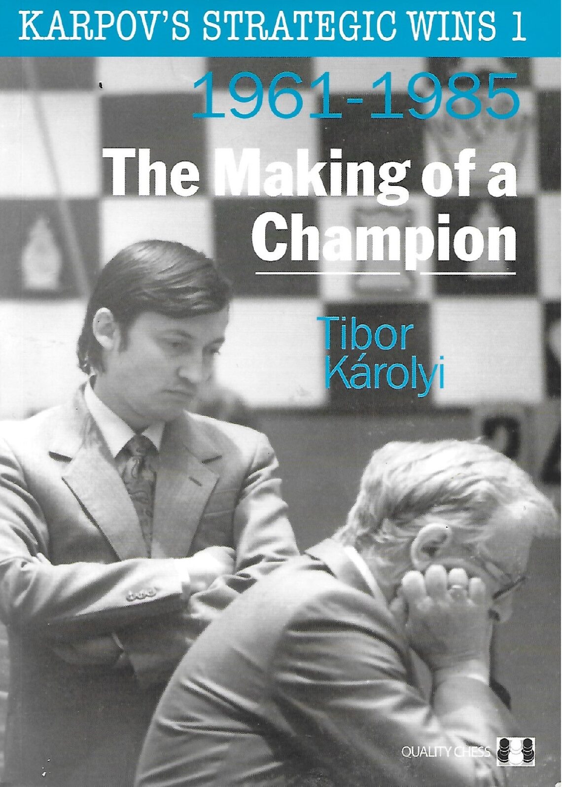 Karpov's strategic wins 1 - 1961-1985 - the making of a champion